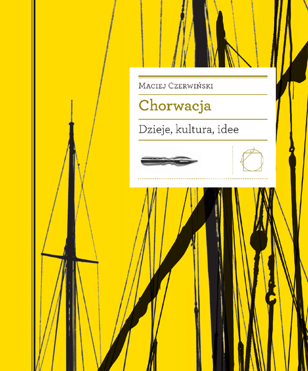 Chorwacja. Dzieje, kultura, idee Chorwacja. Dzieje, kultura, idee