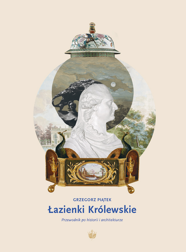 Grzegorz Piątek, Łazienki Królewskie. Przewodnik po historii i architekturze, Warszawa 2021