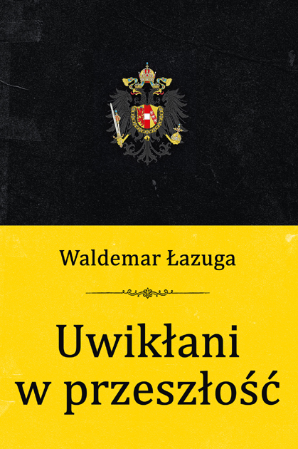 Waldemar Łazuga, Uwikłani w przeszłość. „Proskrybowani” i „dyletanci”, Wydawnictwo Zysk i S-ka, Poznań 2023