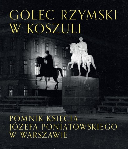 „Golec rzymski w koszuli. Pomnik księcia Józefa Poniatowskiego”