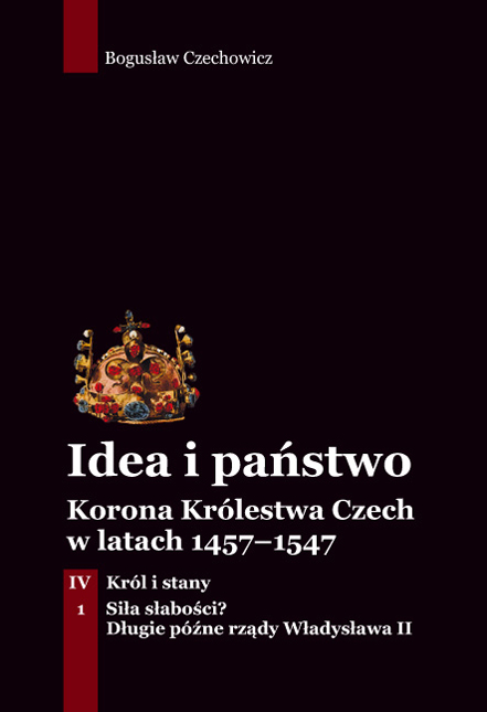 Bogusław Czechowicz: Idea i państwo. Korona Królestwa Czech w latach 1457–1547, tom IV: Król i stany, część I: Siła słabości? Długie późne rządy Władysława II, Wrocław 2018, Wydawnictwo Quaestio, ss. 302, format 157 × 229 mm, oprawa miękka, ISBN 978-83-65815-15-6 Bogusław Czechowicz: Idea i państwo. Korona Królestwa Czech w latach 1457–1547, tom IV: Król i stany, część I: Siła słabości? Długie późne rządy Władysława II, Wrocław 2018, Wydawnictwo Quaestio, ss. 302, format 157 × 229 mm, oprawa miękka, ISBN 978-83-65815-15-6