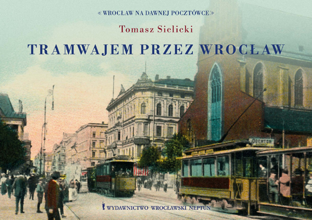 Tramwajem przez Wrocław Tramwajem przez Wrocław